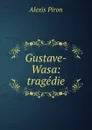 Gustave-Wasa: tragedie - Alexis Piron