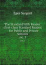 The Standard Fifth Reader: (first-class Standard Reader) : for Public and Private Schools . no. 5 - Sargent Epes