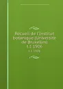 Recueil de l.Institut botanique (Universite de Bruxelles). t.1 1906 - Institut botanique Léo Errera