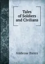 Tales of Soldiers and Civilians - Bierce Ambrose