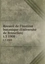 Recueil de l.Institut botanique (Universite de Bruxelles). t.3 1908 - Institut botanique Léo Errera