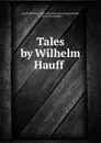 Tales by Wilhelm Hauff - Wilhelm Hauff