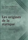 Les origines de la statique - Pierre Maurice Marie Duhem