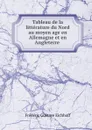 Tableau de la litterature du Nord au moyen age en Allemagne et en Angleterre . - Frédéric Gustave Eichhoff