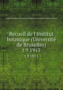Recueil de l.Institut botanique (Universite de Bruxelles). t.9 1913 - Institut botanique Léo Errera