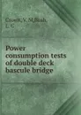 Power consumption tests of double deck bascule bridge - V.M. Crown