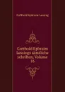 Gotthold Ephraim Lessings samtliche schriften, Volume 16 - Gotthold Ephraim Lessing