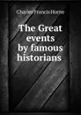 The Great events by famous historians . - Charles F. Horne