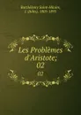 Les Problemes d.Aristote;. 02 - Barthélemy Saint-Hilaire