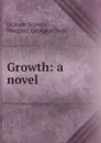 Growth: a novel - Graham Travers