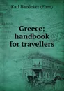 Greece; handbook for travellers - Karl Baedeker