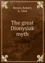 The great Dionysiak myth - Robert Brown