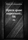 Opera quae supersunt;. 06 - Philo Judaeus