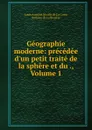 Geographie moderne: precedee d.un petit traite de la sphere et du., Volume 1 - Louis Antoine Nicolle de La Croix