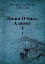 Honor O.Hara. A novel . 1 - Anna Maria Porter