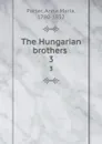 The Hungarian brothers . 3 - Anna Maria Porter