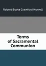 Terms of Sacramental Communion - Robert Boyte Crawford Howell