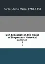Don Sebastian; or, The House of Braganza an historical romance . 3 - Anna Maria Porter