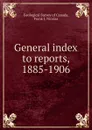 General index to reports, 1885-1906 - Frank J. Nicolas