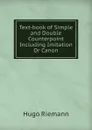 Text-book of Simple and Double Counterpoint Including Imitation Or Canon - Hugo Riemann