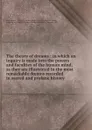 The theory of dreams : in which an inquiry is made into the powers and faculties of the human mind, as they are illustrated in the most remarkable dreams recorded in sacred and profane history - Robert Gray