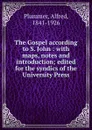 The Gospel according to S. John : with maps, notes and introduction; edited for the syndics of the University Press - Alfred Plummer