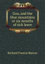Goa, and the blue mountains or six months of sick leave - Richard Francis Burton