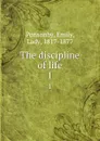 The discipline of life. 1 - Emily Ponsonby