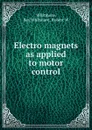 Electro magnets as applied to motor control - Ray Whitmore