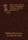 Three Years with the Duke, Or Wellington in Private Life: Or, Wellington in . - William Pitt Lennox