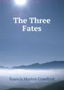 The Three Fates - F. Marion Crawford