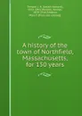 A history of the town of Northfield, Massachusetts, for 150 years - Josiah Howard Temple