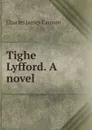 Tighe Lyfford. A novel - Charles James Cannon