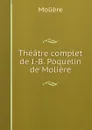 Theatre complet de J.-B. Poquelin de Moliere - Molière