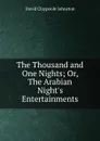 The Thousand and One Nights; Or, The Arabian Night.s Entertainments - David Claypoole Johnston