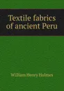 Textile fabrics of ancient Peru - Holmes William Henry