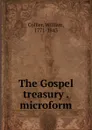 The Gospel treasury . microform - William Collier