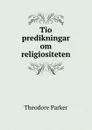Tio predikningar om religiositeten - Theodore Parker