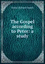 The Gospel according to Peter: a study - Walter Richard Cassels