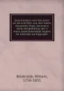 Geschiedenis van het leven en de schriften van den heere Alexander Pope, benevens eene verdedidling van .s mans zedelijkkarakter tegens de hatelijke aantijgingen - Willem Bilderdijk