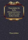 Thucydidis De bello Peloponnesiaco: libri octo cum indice rerum - Thucydides