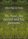 Th. Nast, his period and his pictures - Albert Bigelow Paine