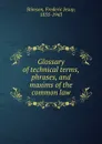 Glossary of technical terms, phrases, and maxims of the common law - Frederic Jesup Stimson