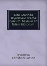 Gita Govinda Jayadevae drama lyricum: textum ad fidem librorum . - Christian Lassen Jayadeva