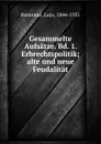 Gesammelte Aufsatze. Bd. 1. Erbrechtspolitik; alte und neue Feudalitat - Lujo Brentano