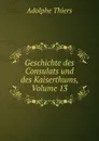 Geschichte des Consulats und des Kaiserthums, Volume 13 - Thiers Adolphe