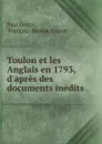 Toulon et les Anglais en 1793, d.apres des documents inedits - Paul Cottin