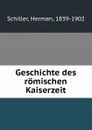 Geschichte des romischen Kaiserzeit - Herman Schiller