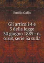 Gli articoli 4 e 5 della legge 30 giugno 1889 - n. 6168, serie 3a sulla - Emilio Gallo