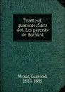 Trente et quarante. Sans dot. Les parents de Bernard - Edmond About